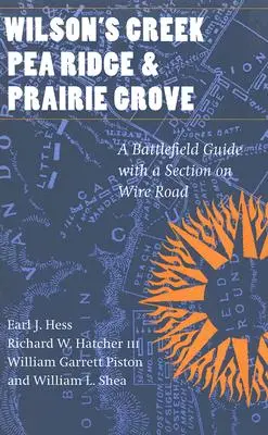 Wilson's Creek, Pea Ridge i Prairie Grove: Przewodnik po polach bitew, z częścią poświęconą Wire Road - Wilson's Creek, Pea Ridge, and Prairie Grove: A Battlefield Guide, with a Section on Wire Road