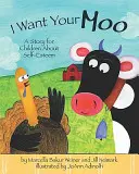 I Want Your Moo: Opowieść dla dzieci o poczuciu własnej wartości - I Want Your Moo: A Story for Children about Self-Esteem