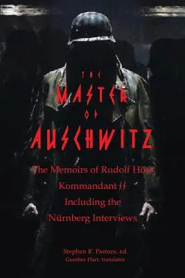 Mistrz Auschwitz: Wspomnienia Rudolfa Hoessa, dowódcy SS - The Master of Auschwitz: Memoirs of Rudolf Hoess, Kommandant SS