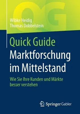 Quick Guide Marktforschung Im Mittelstand: Jak lepiej zrozumieć klientów i firmy - Quick Guide Marktforschung Im Mittelstand: Wie Sie Ihre Kunden Und Mrkte Besser Verstehen