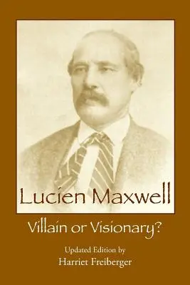 Lucien Maxwell: Złoczyńca czy wizjoner - Lucien Maxwell: Villain or Visionary