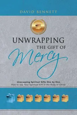 Rozpakowywanie daru miłosierdzia: Rozpakowywanie duchowych darów jeden po drugim; Jak wykorzystać swój duchowy dar w Ciele Chrystusa - Unwrapping the Gift of Mercy: Unwrapping Spiritual Gifts One by One; How to Use Your Spiritual Gift in the Body of Christ