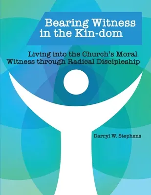 Niosąc świadectwo w rodzinie: Życie w moralnym świadectwie Kościoła poprzez radykalne uczniostwo - Bearing Witness in the Kin-dom: Living into the Church's Moral Witness through Radical Discipleship