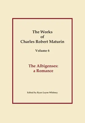 Albigensi, Dzieła Charlesa Roberta Maturina, tom 6 - The Albigenses, Works of Charles Robert Maturin, Vol. 6