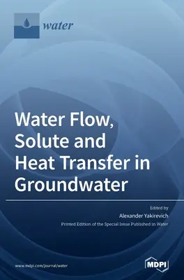 Przepływ wody, przenoszenie substancji rozpuszczonych i ciepła w wodach gruntowych - Water Flow, Solute and Heat Transfer in Groundwater