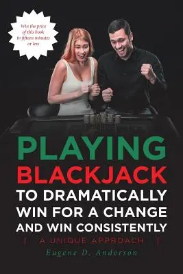 Jak grać w blackjacka, aby wygrać dla odmiany i konsekwentnie wygrywać? - Playing Blackjack To Dramatically Win For A Change and Win Consistently