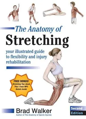 Anatomia rozciągania, wydanie drugie: Twój ilustrowany przewodnik po elastyczności i rehabilitacji urazów - The Anatomy of Stretching, Second Edition: Your Illustrated Guide to Flexibility and Injury Rehabilitation