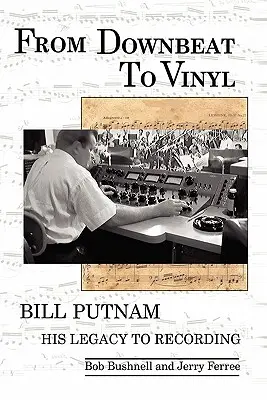 Od downbeatu do winylu: Dziedzictwo Billa Putnama dla przemysłu nagraniowego - From Downbeat to Vinyl: Bill Putnam's Legacy to the Recording Industry