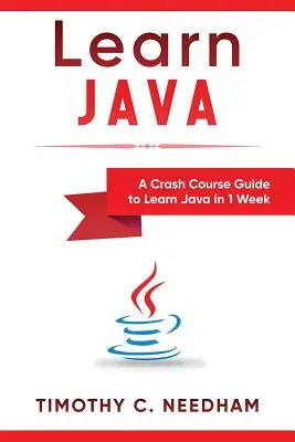 Learn Java: A Crash Course Guide to Learn Java in 1 Week