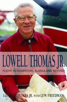 Lowell Thomas Jr: Lot ku przygodzie, Alaska i nie tylko - Lowell Thomas Jr.: Flight to Adventure, Alaska and Beyond