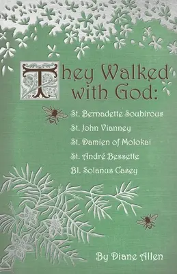 Chodzili z Bogiem: Bernadetta Soubirous, św. Jan Vianney, św. Damien z Molokai, św. Andre Bessette, bł. Solanus Casey - They Walked with God: St. Bernadette Soubirous, St. John Vianney, St. Damien of Molokai, St. Andre Bessette, Bl. Solanus Casey