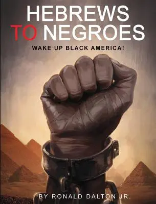 Hebrajczycy do Murzynów: Obudźcie Czarną Amerykę! - Hebrews to Negroes: Wake Up Black America!