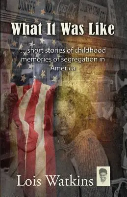 Jak to było... Krótkie historie wspomnień z dzieciństwa o segregacji w Ameryce - What It Was Like...Short Stories of Childhood Memories of Segregation in America