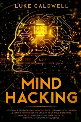 Mind Hacking: Stoicyzm i Pamięć Fotograficzna. Odkryj techniki przyspieszonego uczenia się, aby uwolnić swój pełny potencjał. Gain Self - Mind Hacking: Stoicism & Photographic Memory book. Discover Accelerated Learning Techniques to Unlock your Full Potential. Gain Self