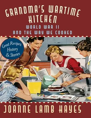 Wojenna kuchnia babci: II wojna światowa i sposób, w jaki gotowaliśmy - Grandma's Wartime Kitchen: World War II and the Way We Cooked