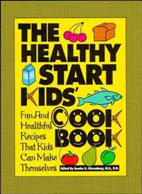 Książka kucharska dla dzieci „Zdrowy start”: Zabawne i zdrowe przepisy, które dzieci mogą przygotować samodzielnie - The Healthy Start Kids' Cookbook: Fun and Healthful Recipes That Kids Can Make Themselves