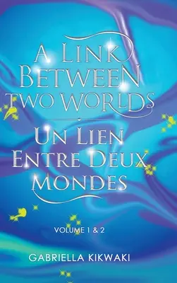 Związek między dwoma światami / Un Lien Entre Deux Mondes: Tom 1 i 2 - A Link Between Two Worlds / Un Lien Entre Deux Mondes: Volume 1 & 2