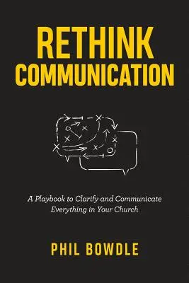 Przemyśl komunikację: Podręcznik wyjaśniający i komunikujący wszystko w kościele - Rethink Communication: A Playbook to Clarify and Communicate Everything in Your Church