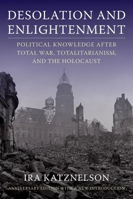 Spustoszenie i oświecenie: Wiedza polityczna po wojnie totalnej, totalitaryzmie i Holokauście - Desolation and Enlightenment: Political Knowledge After Total War, Totalitarianism, and the Holocaust