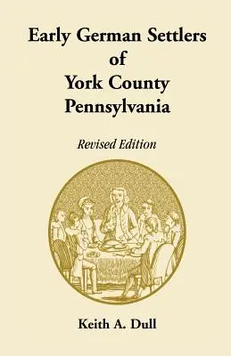 Wcześni niemieccy osadnicy hrabstwa York w Pensylwanii. Wydanie poprawione - Early German Settlers of York County, Pennsylvania. Revised Edition