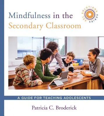 Uważność w klasie średniej: Przewodnik po nauczaniu młodzieży (seria Sel Solutions) - Mindfulness in the Secondary Classroom: A Guide for Teaching Adolescents (Sel Solutions Series)