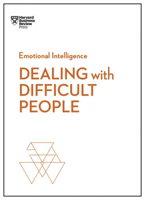 Radzenie sobie z trudnymi ludźmi (HBR Emotional Intelligence Series) - Dealing with Difficult People (HBR Emotional Intelligence Series)