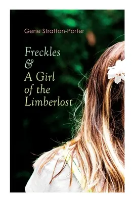 Freckles & A Girl of the Limberlost: Romanse i powieści przygodowe - Freckles & A Girl of the Limberlost: Romance & Adventure Novels