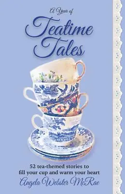 A Year of Teatime Tales: 52 opowieści o herbacie, które napełnią filiżankę i rozgrzeją serce - A Year of Teatime Tales: 52 tea-themed stories to fill your cup and warm your heart