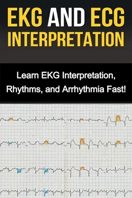 Interpretacja EKG i EKG: Szybka nauka interpretacji EKG, rytmów i arytmii! - EKG and ECG Interpretation: Learn EKG Interpretation, Rhythms, and Arrhythmia Fast!