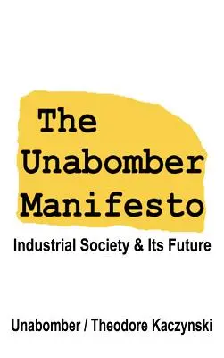 Manifest Unabombera: społeczeństwo przemysłowe i jego przyszłość - The Unabomber Manifesto: Industrial Society and Its Future