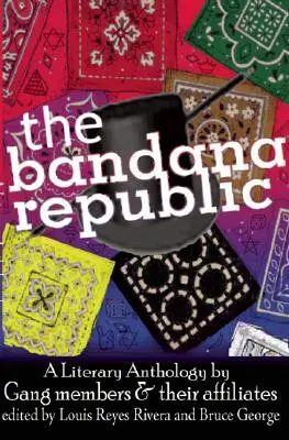 The Bandana Republic: Antologia literacka członków gangów i ich współpracowników - The Bandana Republic: A Literary Anthology by Gang Members and Their Affiliates