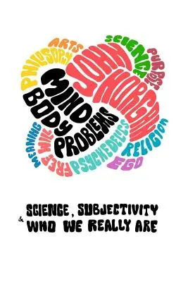 Mind-Body Problems: Nauka, subiektywność i kim naprawdę jesteśmy - Mind-Body Problems: Science, Subjectivity & Who We Really Are