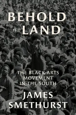 Behold the Land: Ruch czarnej sztuki na Południu - Behold the Land: The Black Arts Movement in the South