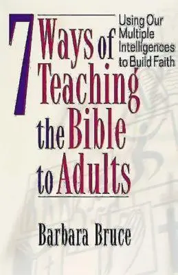 7 sposobów nauczania Biblii dorosłych: Wykorzystanie wielu inteligencji do budowania wiary - 7 Ways of Teaching the Bible to Adults: Using Our Multiple Intelligences to Build Faith