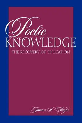 Wiedza poetycka: Odzyskiwanie edukacji - Poetic Knowledge: The Recovery of Education