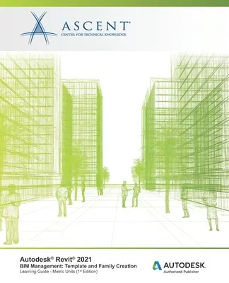 Autodesk Revit 2021 BIM Management: Tworzenie szablonów i rodzin (jednostki metryczne): Autoryzowany Wydawca Autodesk - Autodesk Revit 2021 BIM Management: Template and Family Creation (Metric Units): Autodesk Authorized Publisher