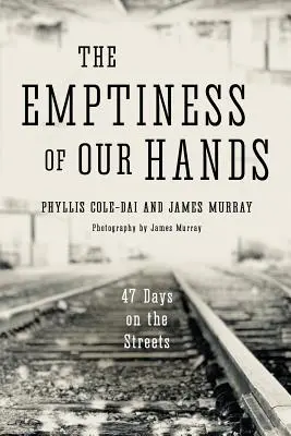 Pustka naszych rąk: 47 dni na ulicy - The Emptiness of Our Hands: 47 Days on the Streets