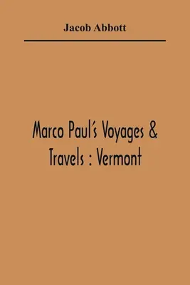 Podróże i podróże Marco Paula: Vermont - Marco Paul'S Voyages & Travels: Vermont