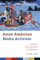 Azjatycko-amerykański aktywizm medialny: Walka o obywatelstwo kulturowe - Asian American Media Activism: Fighting for Cultural Citizenship