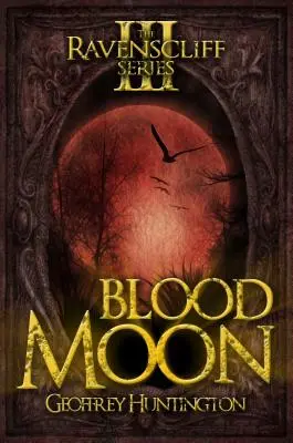 Krwawy księżyc: Seria Ravenscliff - Księga trzecia - Blood Moon: The Ravenscliff Series - Book Three