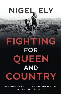 Walka o królową i kraj: Prawdziwa historia jednego człowieka o krwi i przemocy w Paras i SAS - Fighting for Queen and Country: One man's true story of blood and violence in the paras and the SAS