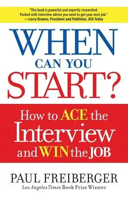 Kiedy możesz zacząć? Jak wygrać rozmowę kwalifikacyjną i zdobyć pracę - When Can You Start?: How to Ace the Interview and Win the Job