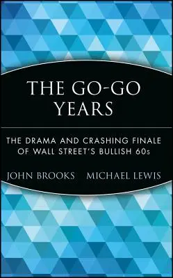 Lata Go-Go: Dramat i katastrofalny finał hossy na Wall Street w latach 60. - The Go-Go Years: The Drama and Crashing Finale of Wall Street's Bullish 60s