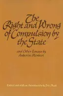 Prawo i zło przymusu państwowego i inne eseje - The Right and Wrong of Compulsion by the State, and Other Essays