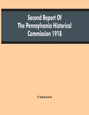 Drugi raport Komisji Historycznej Pensylwanii z 1918 r. - Second Report Of The Pennsylvania Historical Commission 1918