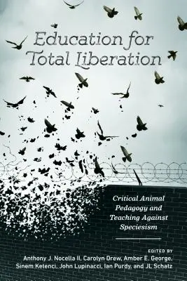 Edukacja dla całkowitego wyzwolenia: Krytyczna pedagogika zwierząt i nauczanie przeciwko gatunkowizmowi - Education for Total Liberation: Critical Animal Pedagogy and Teaching Against Speciesism