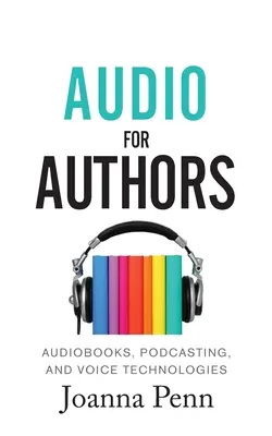 Audio dla autorów: Audiobooki, podcasty i technologie głosowe - Audio For Authors: Audiobooks, Podcasting, And Voice Technologies