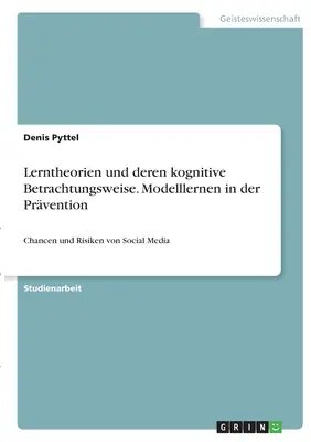 Lerntheorien und deren kognitive Betrachtungsweise. Modelllernen in der Prvention: Szanse i zagrożenia związane z mediami społecznościowymi - Lerntheorien und deren kognitive Betrachtungsweise. Modelllernen in der Prvention: Chancen und Risiken von Social Media