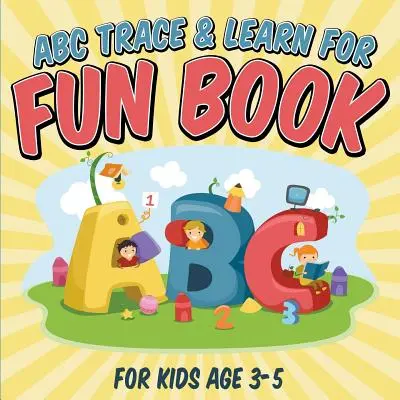 ABC Trace & Learn For Fun Book: Dla dzieci w wieku 3-5 lat - ABC Trace & Learn For Fun Book: For Kids Age 3-5