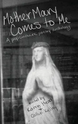 Matka Maria przychodzi do mnie: Antologia poezji popkulturowej - Mother Mary Comes to Me: A Pop Culture Poetry Anthology